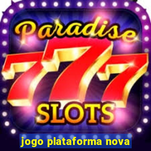 jogo plataforma nova